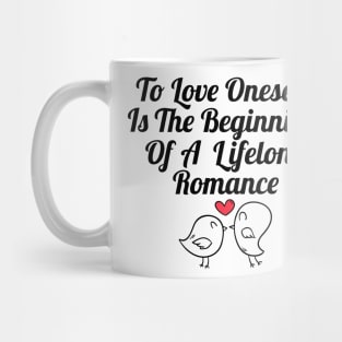 To love oneself is the beginning of a lifelong romance Mug